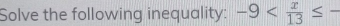 Solve the following inequality: -9