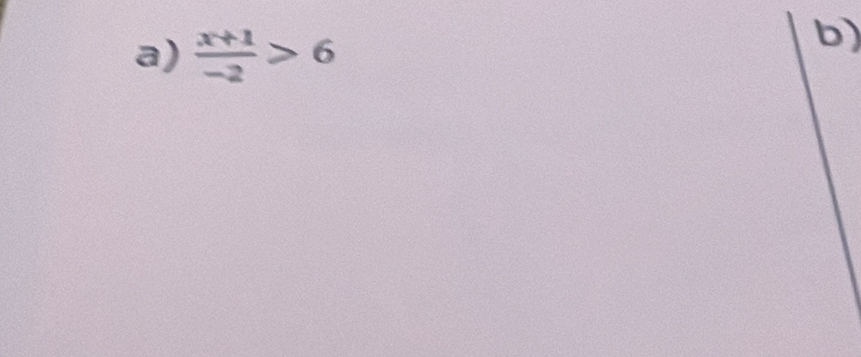  (x+1)/-2 >6
b)