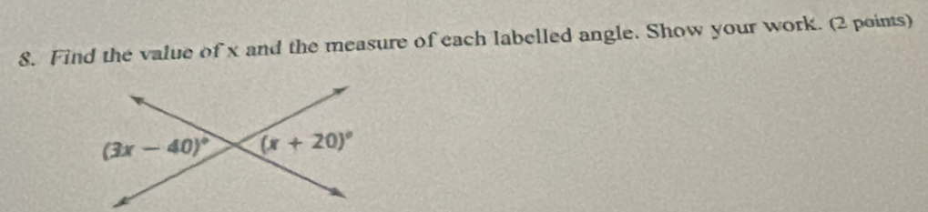 Find the value of x and the measure of each labelled angle. Show your work. (2 poins)