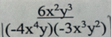 beginarrayr 6x^2y^3 |(-4x^4y)(-3x^3y^2)