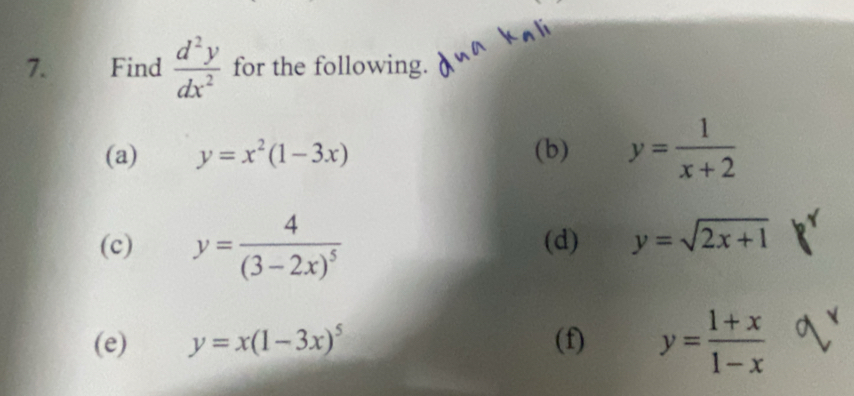 Find  d^2y/dx^2  for the following. 
(a) y=x^2(1-3x) (b) y= 1/x+2 
(c) y=frac 4(3-2x)^5 (d) y=sqrt(2x+1)
(e) y=x(1-3x)^5 (f) y= (1+x)/1-x 