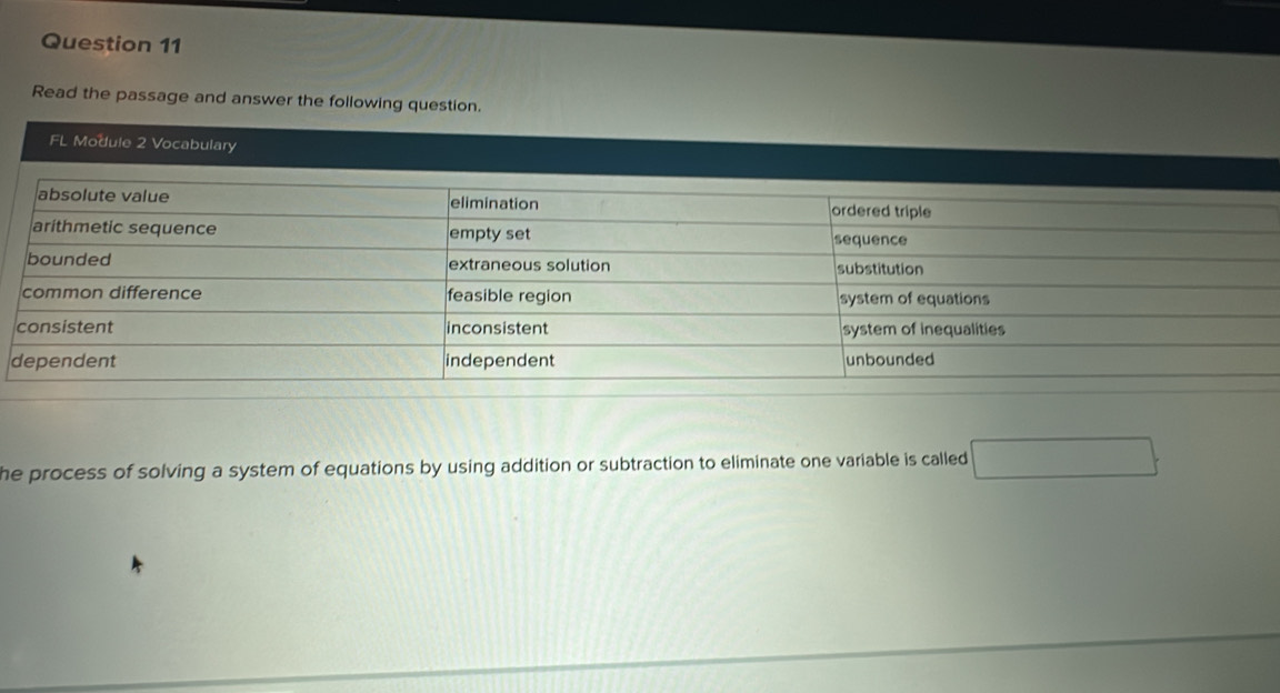 Read the passage and answer the following question. 
d 
he process of solving a system of equations by using addition or subtraction to eliminate one variable is called □