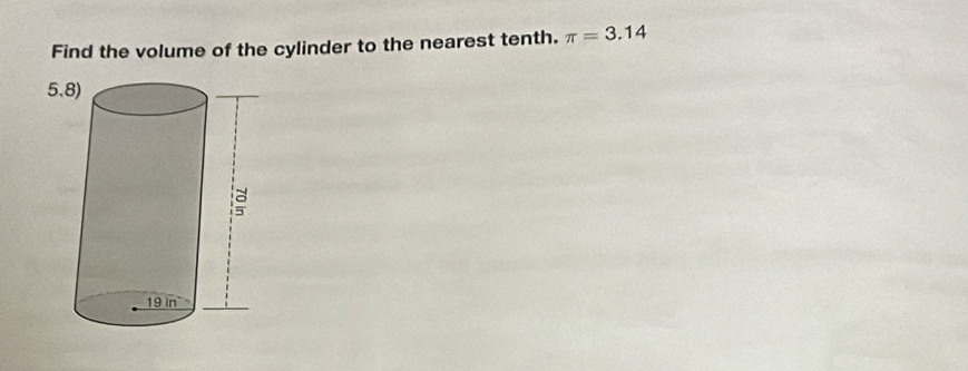 Find the volume of the cylinder to the nearest tenth. π =3.14
5.