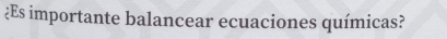 ¿Es importante balancear ecuaciones químicas?