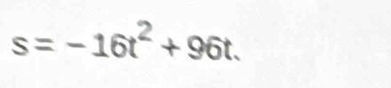 s=-16t^2+96t.