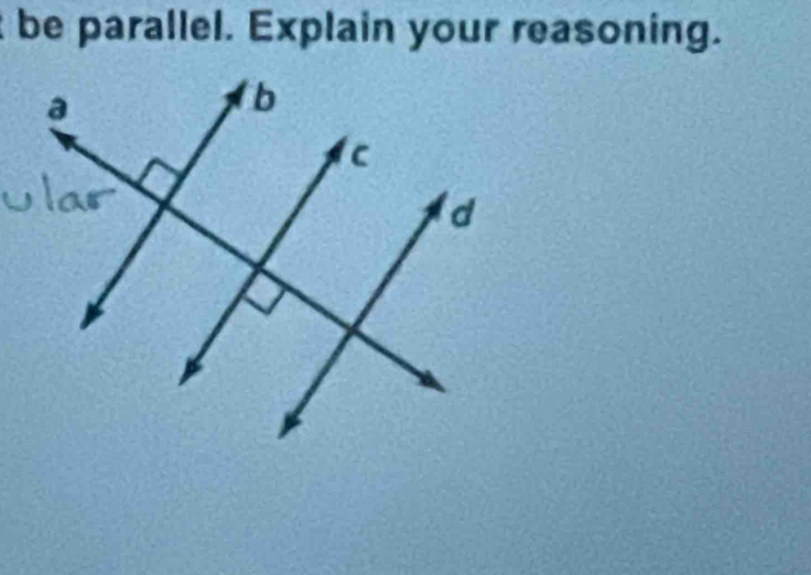 be parallel. Explain your reasoning.