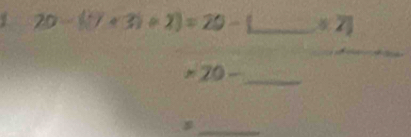 20-(7+3)+2)=20- _ 
_
* 20- _ 
_s