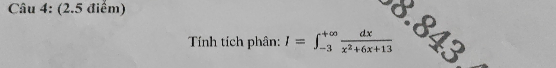 8.843
Tính tích phân: I=∈t _(-3)^(+∈fty) dx/x^2+6x+13 