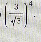 ( 3/sqrt(3) )^4.