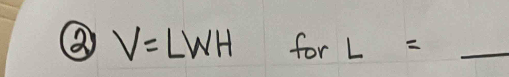 V= WH for L= _