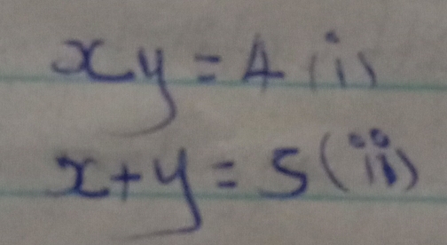 xy=4i
x+y=5(ii)