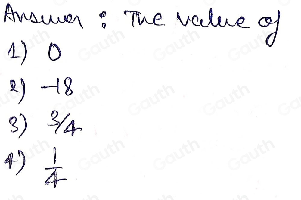 Ansuen: The value of 
1) 0
2) -18
3) 34
4)  1/4 