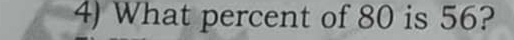 What percent of 80 is 56?