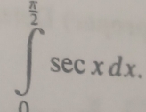 ∈t _0^((frac π)2)sec xdx.