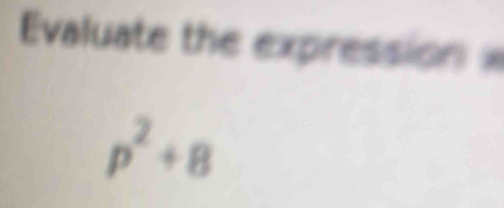 Evaluate the expression
p^2+8