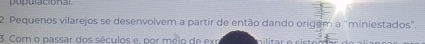 populacional. 
2. Pequenos vilarejos se desenvolvem a partir de então dando origem a “miniestados”. 
3. Com o passar dos séculos e, por meio de exn