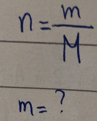 n= m/M 
m= ?