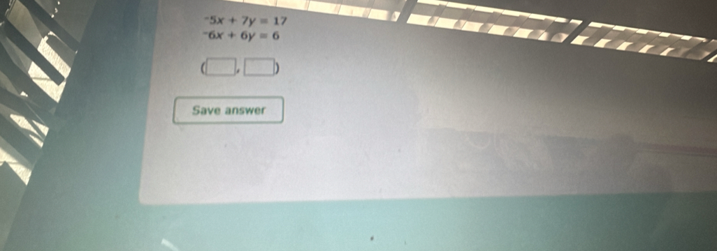 -5x+7y=1 7
-6x+6y=6
□ ,□ ) 
Save answer