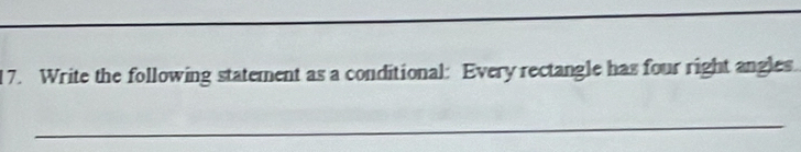 Write the following statement as a conditional: Every rectangle has four right angles. 
_