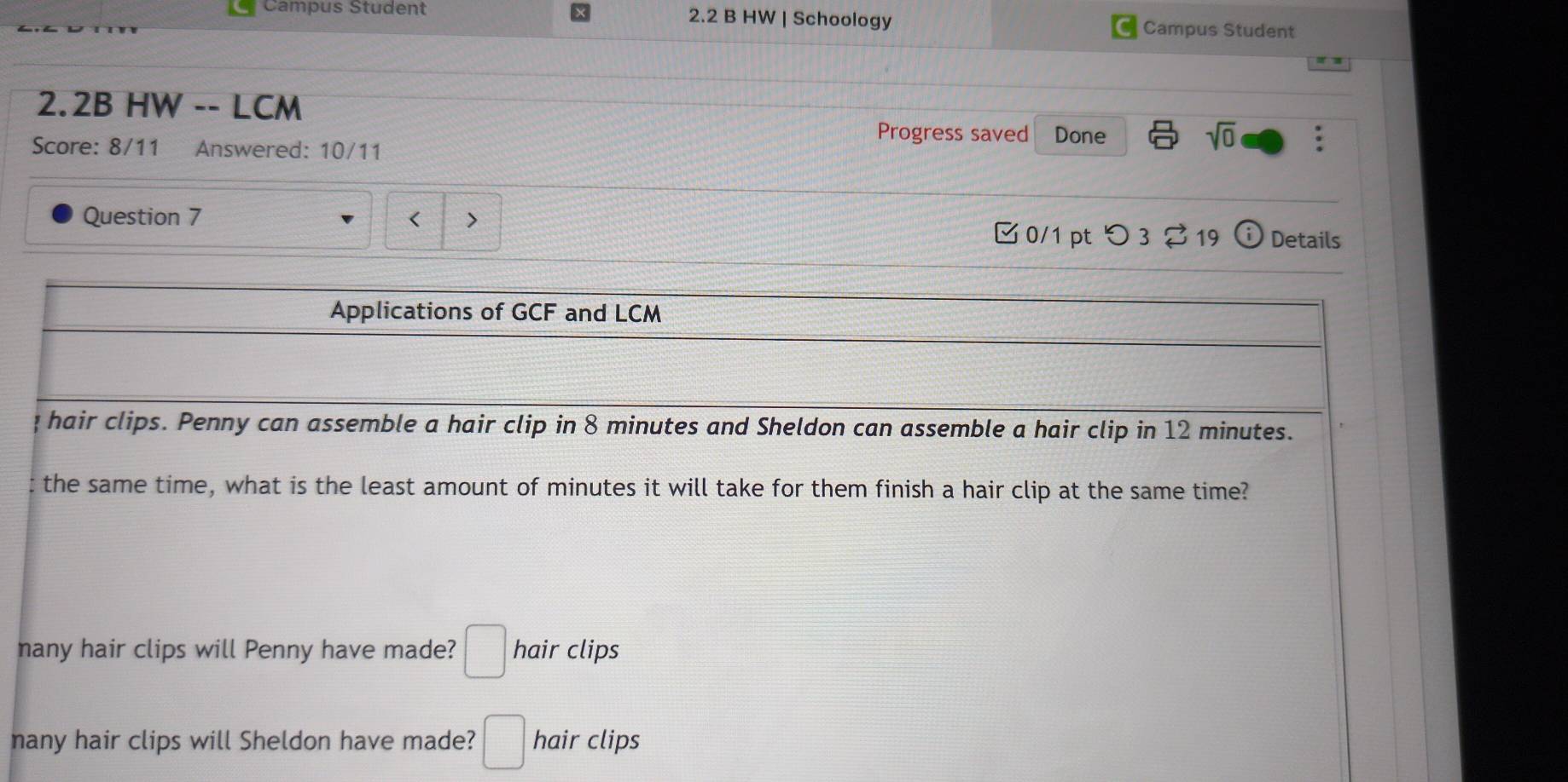 Campus Student 2.2 B HW | Schoology Campus Student
2.2B HW -- LCM
Progress saved Done sqrt(0)
Score: 8/11 Answered: 10/11
Question 7 < >
0/1 pt つ3 ⇄ 19 odot Details
m
n