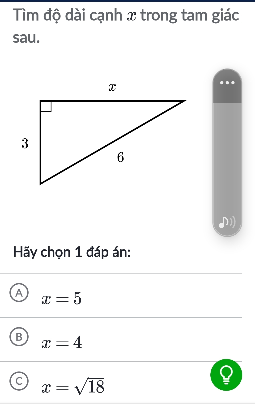 Tìm độ dài cạnh x trong tam giác
sau.
Hãy chọn 1 đáp án:
A x=5
B x=4
C x=sqrt(18)