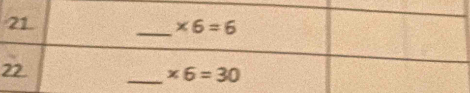 21 
_ * 6=6
22 
_ * 6=30