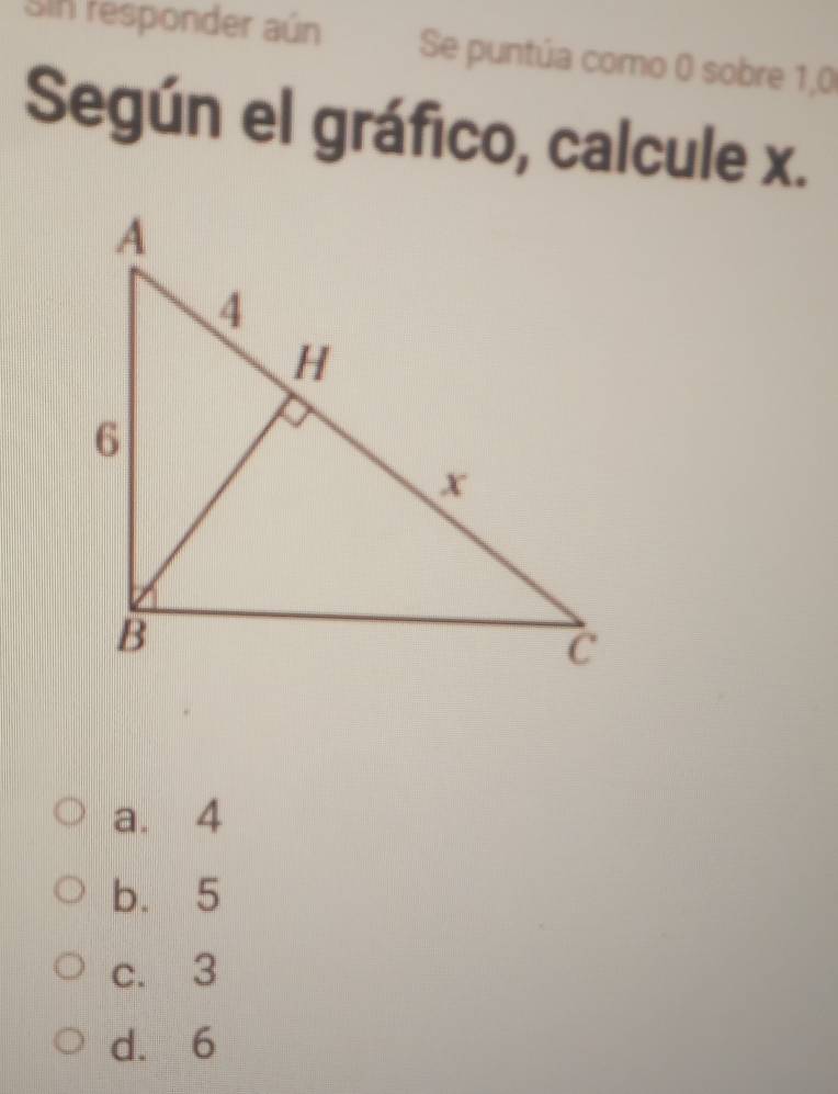 Sin responder aún Se puntúa como 0 sobre 1,0
Según el gráfico, calcule x.
a. 4
b. 5
c. 3
d. 6