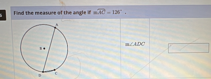 Find the measure of the angle if mwidehat AC=126°.
m∠ ADC