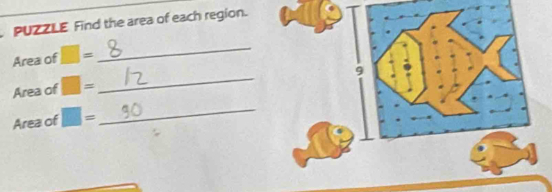 PUZZLE Find the area of each region. 
Area of □ =
_ 
9 
Area of □ =
_ 
Area of □ =
_