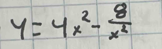 y=4x^2- 8/x^2 