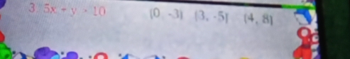 3 5x+y>10 (0,-3)(3,-5) (4,8)