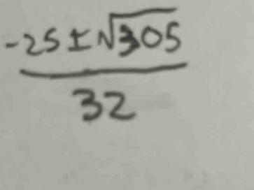  (-25± sqrt(305))/32 