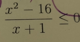  (x^2-16)/x+1 ≤ 0