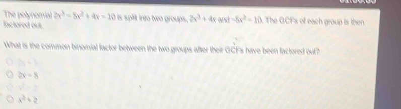 Solved: The polynomial 2x^3-8x^2+4x=10 is split into two groups, 2x^3 ...