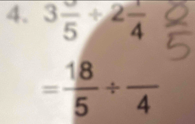 3frac 5+2 1/4 
= 18/5 / frac 4