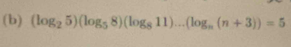 (log _25)(log _58)(log _811)...(log _n(n+3))=5