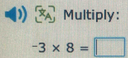 ) × Multiply:
-3* 8=□