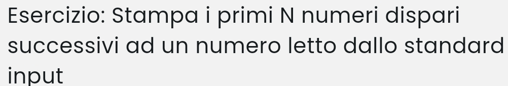 Stampa i primi N numeri dispari 
successivi ad un numero letto dallo standard 
input