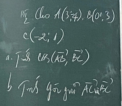 beginarrayr 1.5 2 2endarray (6,0A(3/ 4), B(0',3)
C(-2,1)
a. TB cos (vector AB,vector BC)
b fios gingu vector AC∩ vector BC