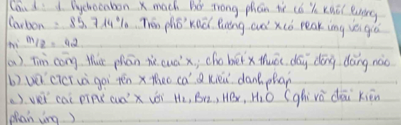 Cand I bychocabon x mach ho trong phan tr c6 Z kuāl lunng 
Carbon: ∴ 85.714% Thin phǒ kad Ruèng aud xcò peaking véi gi 
hi m/2=42
(a ) Tin cōng tut phān tiè cuò x; chó béi x luóc dág dōng dàng nào 
bveicicTuà goi ténxtheo càd kièi dancphan 
() vvei cai pipk cuó' x véi H_2, Br_2, HBr, H_2O (ghivà dāi kièn 
phan ving)