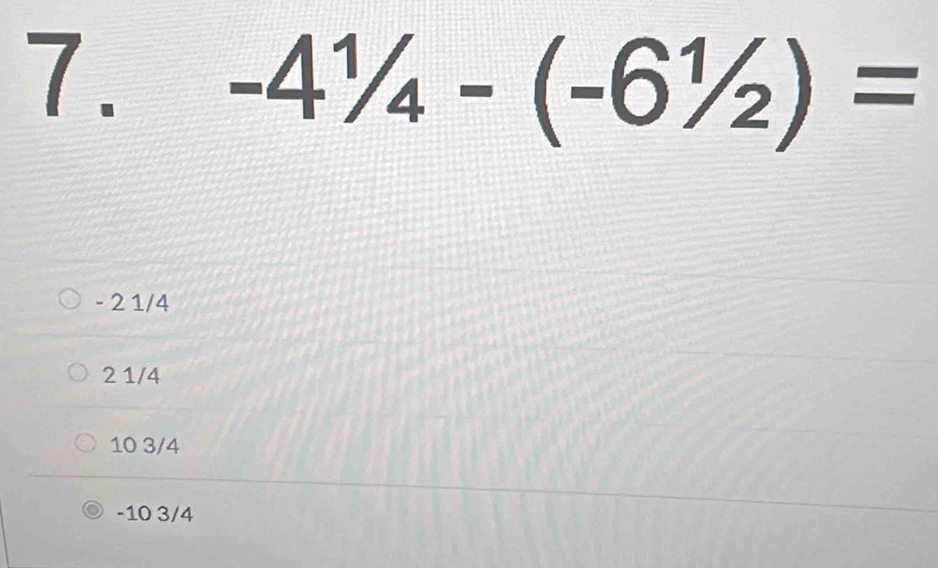 -4^1/_4-(-6^1/_2)=
- 2 1/4
2 1/4
10 3/4
-10 3/4