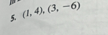 ID 
5. (1,4), (3,-6)