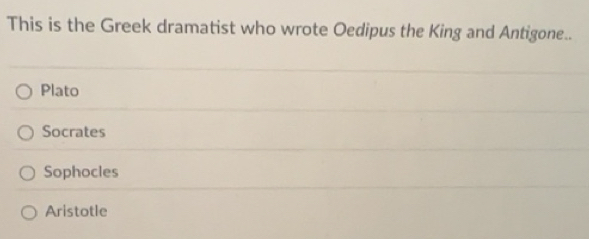Solved: This is the Greek dramatist who wrote Oedipus the King and ...