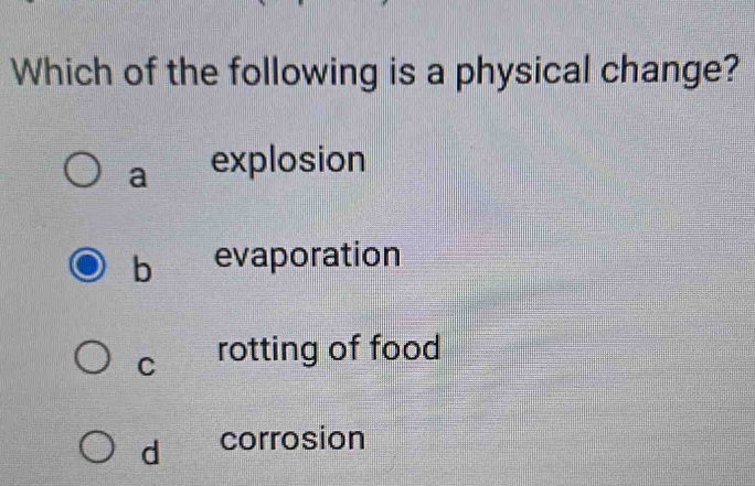 Solved: Which of the following is a physical change? a explosion b ...
