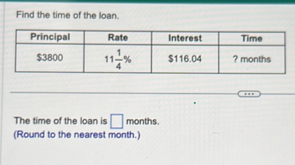 Find the time of the loan.
_
The time of the loan is □ months.
(Round to the nearest month.)