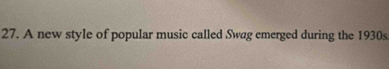 A new style of popular music called Swag emerged during the 1930s