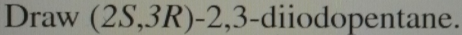 Draw (2S,3R)- 2,3 -diiodopentane.