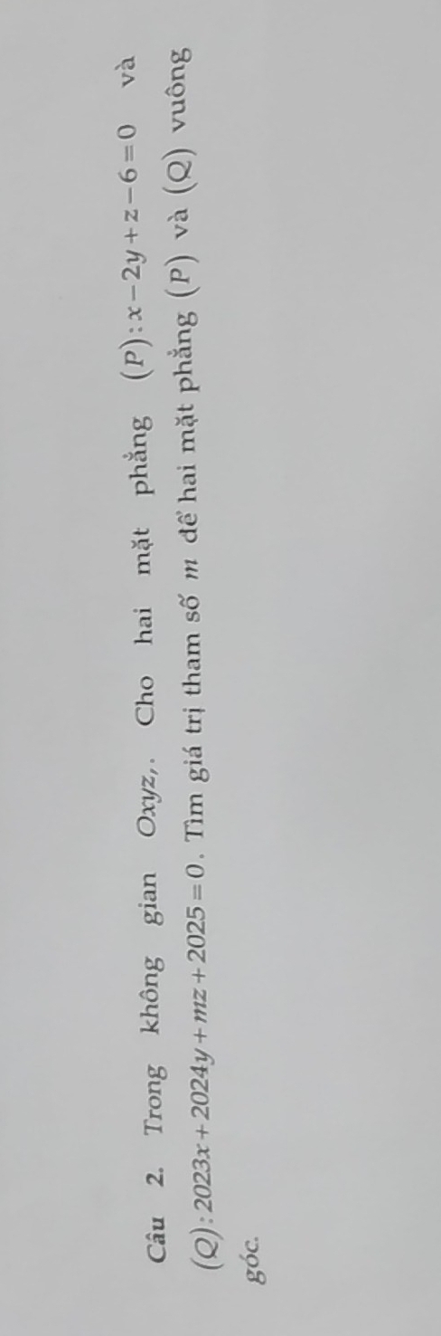 Trong không gian Oxyz,. Cho hai mặt phẳng (P):x-2y+z-6=0 và
(Q): 2023x+2024y+mz+2025=0. Tìm giá trị tham số m để hai mặt phẳng (P) và (Q) vuông
góc.