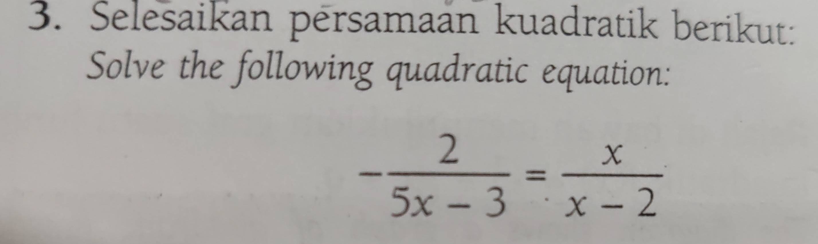 Selesaikan persamaan kuadratik berikut: 
Solve the following quadratic equation:
- 2/5x-3 = x/x-2 