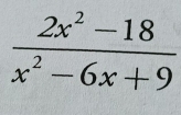  (2x^2-18)/x^2-6x+9 